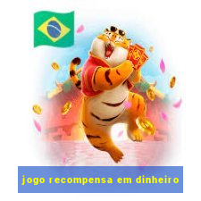 jogo recompensa em dinheiro